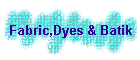 Fabric,Dyes & Batik