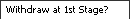 Withdrawal at First Stage?