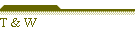 T & W