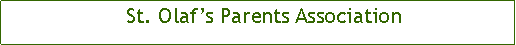 Text Box:           	St. Olafs Parents Association 