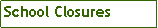 Text Box: School Closures