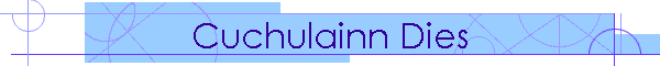 Cuchulainn Dies