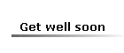 Get well soon