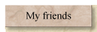 My friends